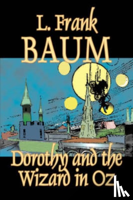 Baum, L Frank - Dorothy and the Wizard in Oz by L. Frank Baum, Fiction, Fantasy, Literary, Fairy Tales, Folk Tales, Legends & Mythology