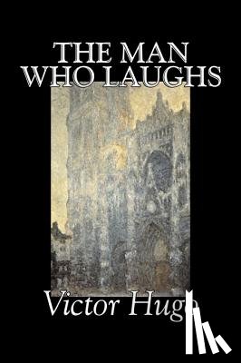 Hugo, Victor - The Man Who Laughs by Victor Hugo, Fiction, Historical, Classics, Literary
