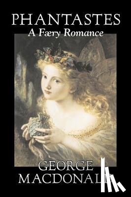 MacDonald, George - Phantastes, A Faerie Romance by George Macdonald, Fiction, Classics, Action & Adventure