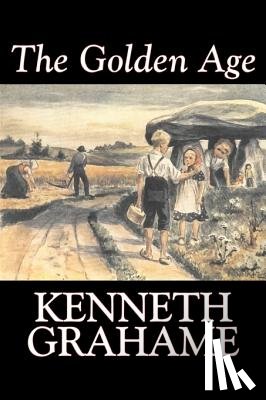 Grahame, Kenneth - The Golden Age by Kenneth Grahame, Fiction, Fairy Tales & Folklore, Animals - Dragons, Unicorns & Mythical