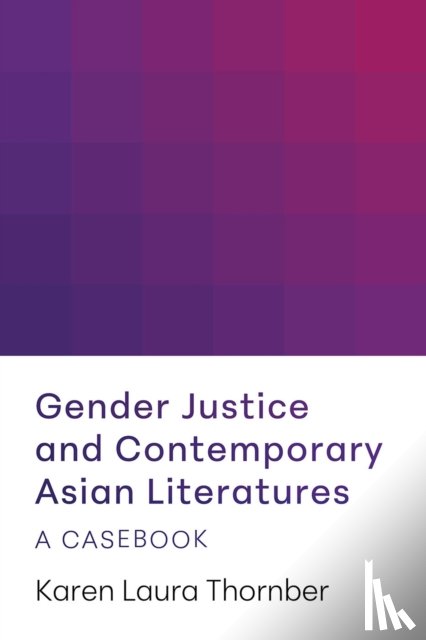 Thornber, Karen Laura - Gender Justice and Contemporary Asian Literatures