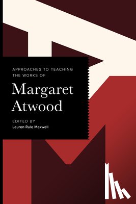  - Approaches to Teaching the Works of Margaret Atwood