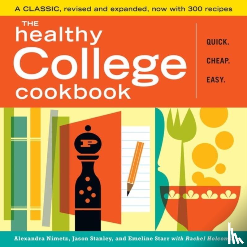 Nimetz, Alexandra, Starr, Emeline, Stanley, Jason, Holcomb, Rachel - The Healthy College Cookbook