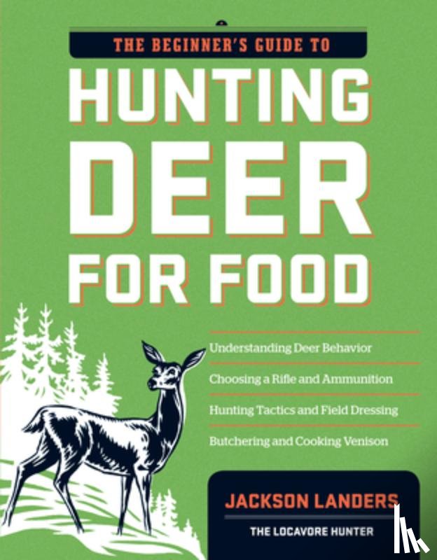 Landers, Jackson - The Beginner's Guide to Hunting Deer for Food
