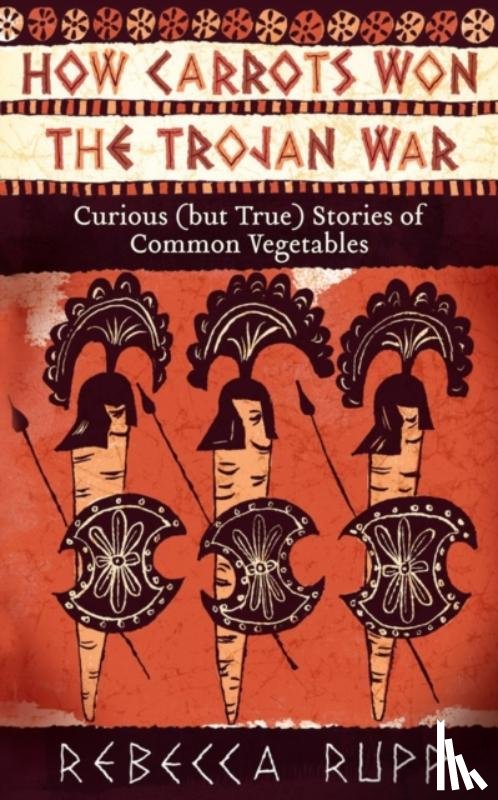 Rupp, Rebecca - How Carrots Won the Trojan War