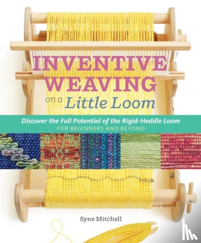 Mitchell, Syne - Inventive Weaving on a Little Loom