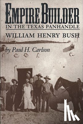 Carlson, Paul H. - Empire Builder in the Texas Panhandle