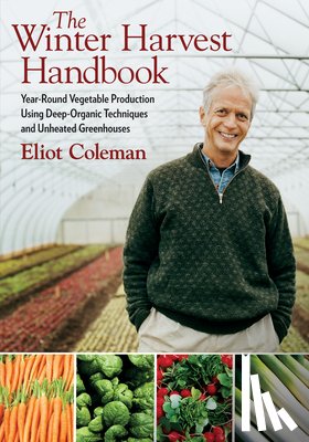 Coleman, Eliot - The Winter Harvest Handbook