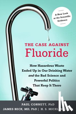 Connett, Paul, Beck, James, Micklem, Spedding - The Case against Fluoride