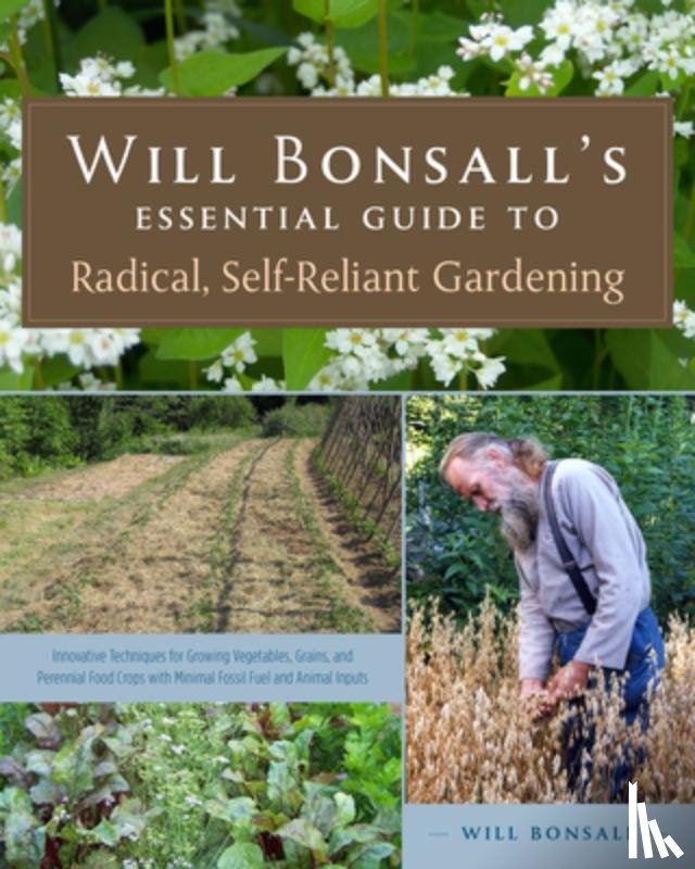 Bonsall, Will - Will Bonsall's Essential Guide to Radical, Self-Reliant Gardening