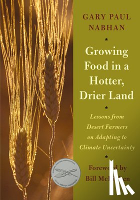 Nabhan, Gary Paul - Growing Food in a Hotter, Drier Land