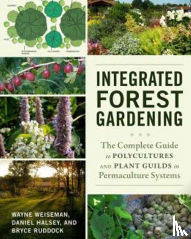 Weiseman, Wayne, Halsey, Daniel, Ruddock, Bryce - Integrated Forest Gardening