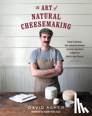 Asher, David - The Art of Natural Cheesemaking