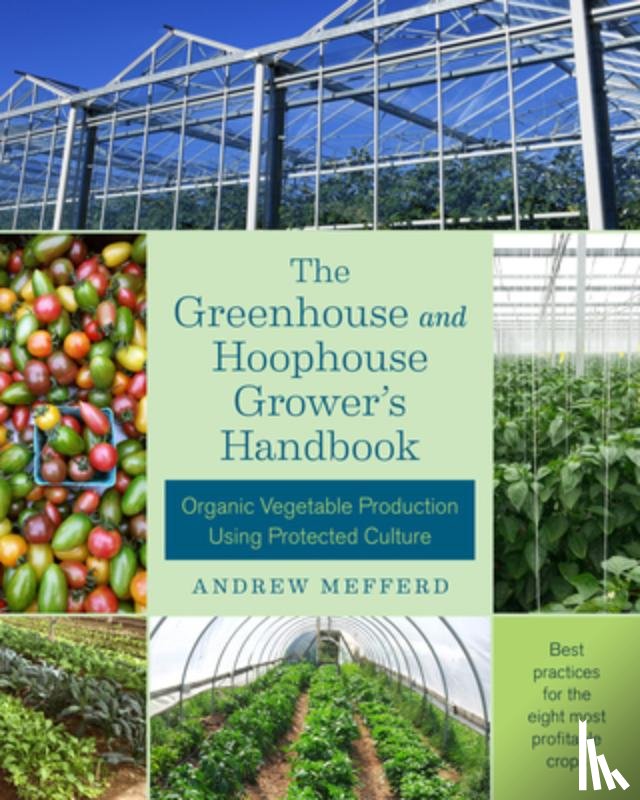 Mefferd, Andrew - The Greenhouse and Hoophouse Grower's Handbook