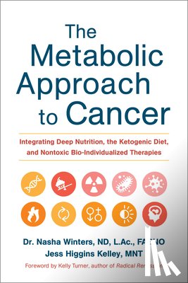 Winters, Dr. Nasha, Kelley, Jess Higgins - The Metabolic Approach to Cancer