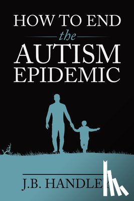 Handley, J.B. - How to End the Autism Epidemic