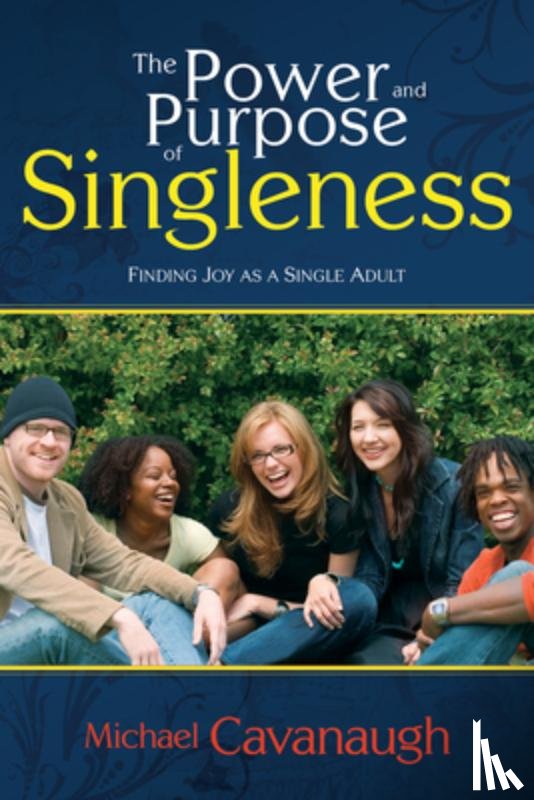 Cavanaugh, Michael - Power and Purpose of Singleness