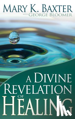 Baxter, Mary K, Bloomer, George - A Divine Revelation of Healing