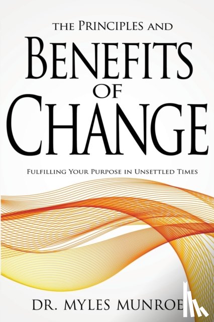 Munroe, Dr Myles - The Principles and Benefits of Change