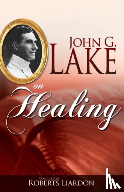 Lake, John G - John G. Lake on Healing
