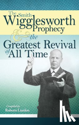 Smith Wigglesworth, Wigglesworth - Smith Wigglesworth Prophecy and the Greatest Revival of All Time