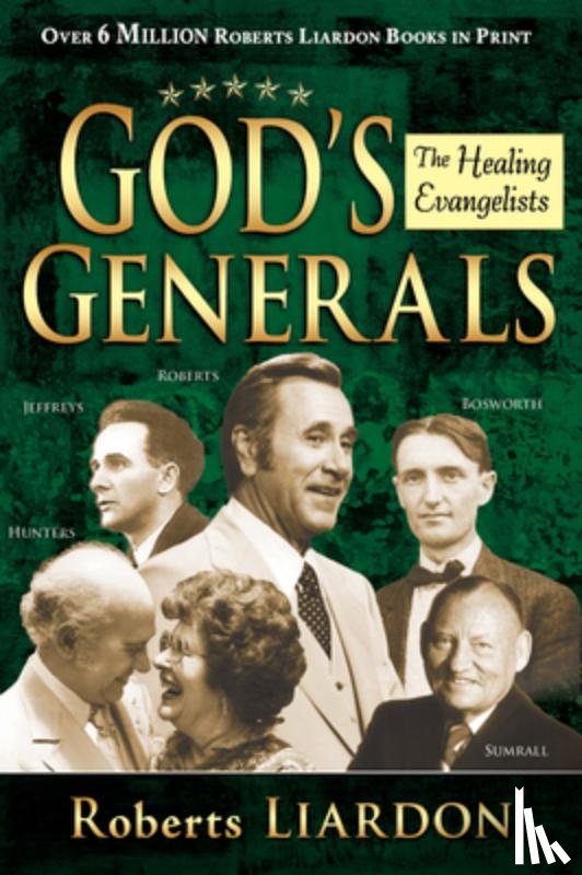 Liardon, Roberts - God's Generals: The Healing Evangelists (Spiritual Biographies, Including Oral Roberts, Lester Sumrall, Charles and Frances Hunter, Ge