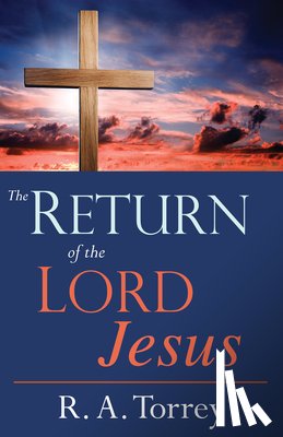 Torrey, R a - The Return of the Lord Jesus