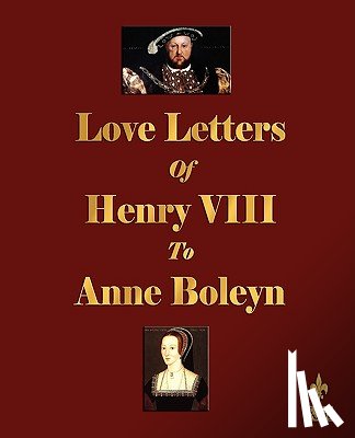 Henry VIII - Love Letters of Henry VIII to Anne Boleyn