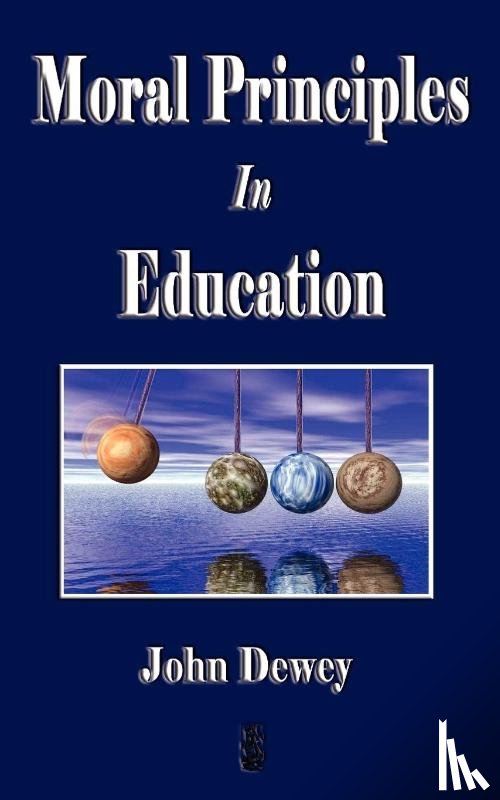 Dewey, John, John Dewey - Moral Principles in Education