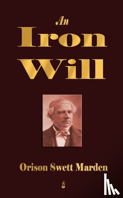 Orison Swett Marden - An Iron Will