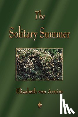 Elizabeth Von Arnim - The Solitary Summer