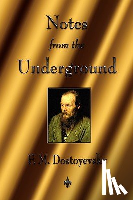 Dostoyevsky, Fyodor, Dostoevsky, Fyodor Mikhailovich - Notes from the Underground