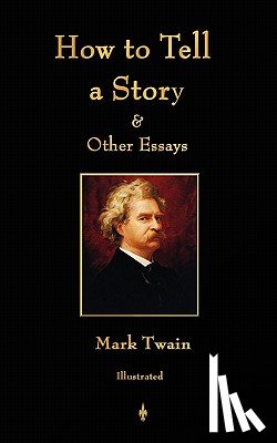 Mark Twain - How to Tell a Story and Other Essays