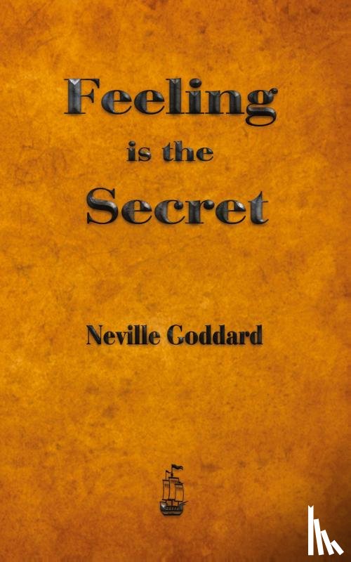 Goddard, Neville, Neville - Feeling is the Secret