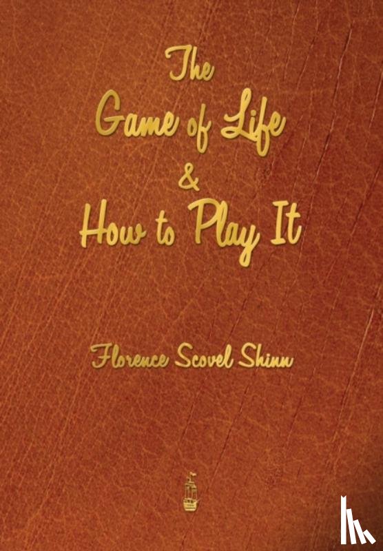 Shinn, Florence Scovel - The Game of Life and How to Play It