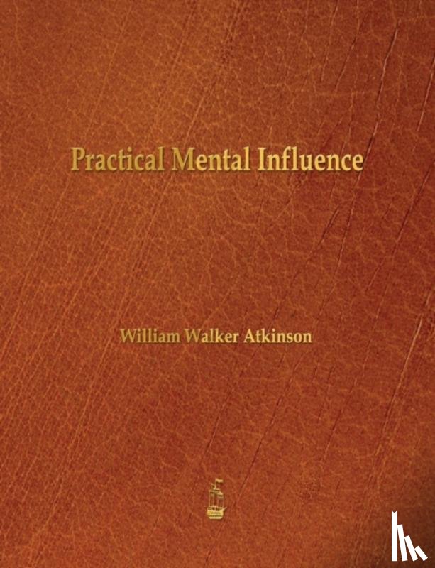 Atkinson, William Walker - Practical Mental Influence