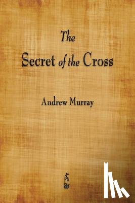 Murray, Andrew - The Secret of the Cross