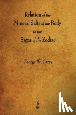 Carey, George W - Relation of the Mineral Salts of the Body to the Signs of the Zodiac
