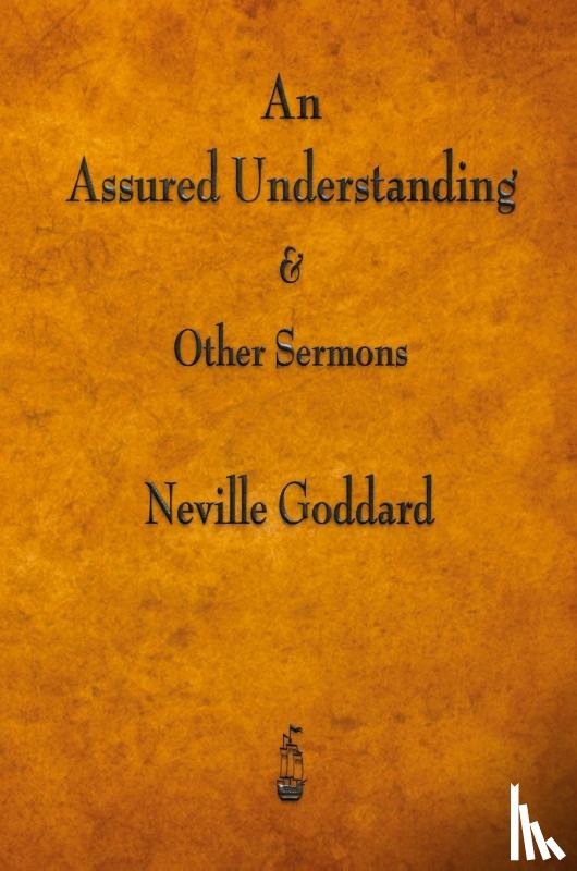 Goddard, Neville - An Assured Understanding & Other Sermons