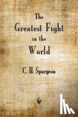 Spurgeon, Charles H - The Greatest Fight in the World