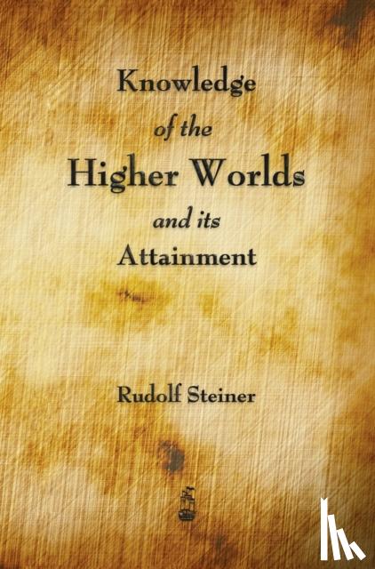 Steiner, Rudolf - Knowledge of the Higher Worlds and Its Attainment