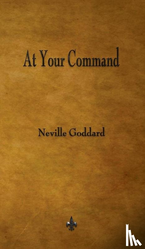 Goddard, Neville - At Your Command