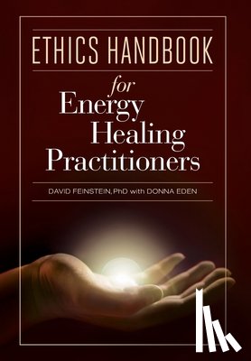 Feinstein, David, Eden, Donna - Ethics Handbooks for Energy Healing Practitioners