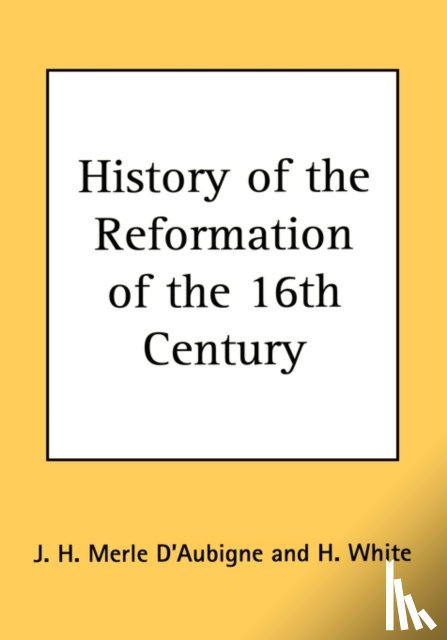 D'Aubigne, J. H. Merle - History of the Reformation of the 16th Century
