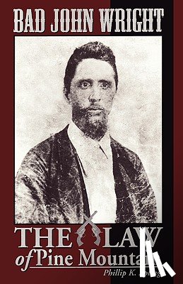 Epling, Phillip K. - BAD JOHN WRIGHT The Law of Pine Mountain
