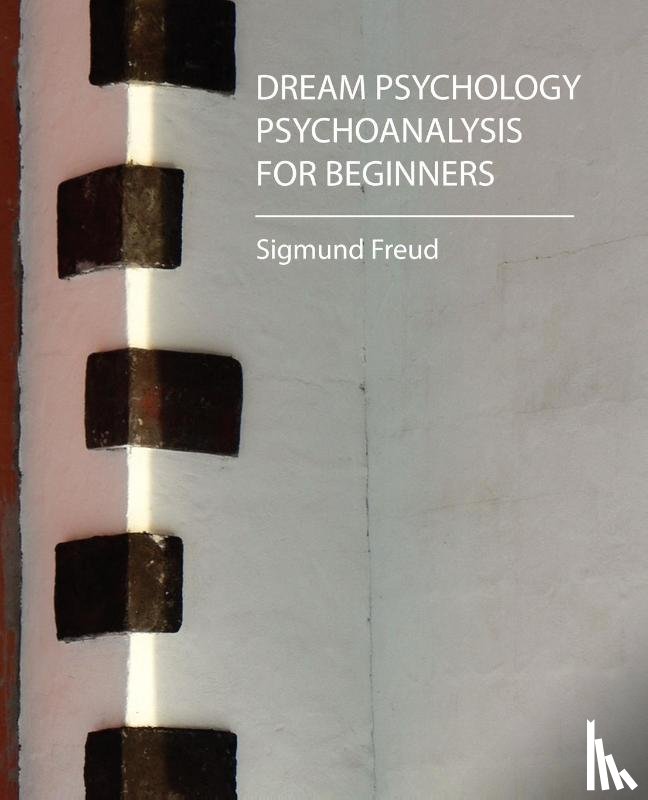 Freud, Sigmund, Sigmund Freud - Dream Psychology - Psychoanalysis for Beginners - Freud