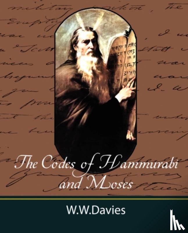 W W Davies Ph D, Ph D, W W Davies Ph D - The Codes of Hammurabi and Moses with Copious Comments, Index, and Bible References