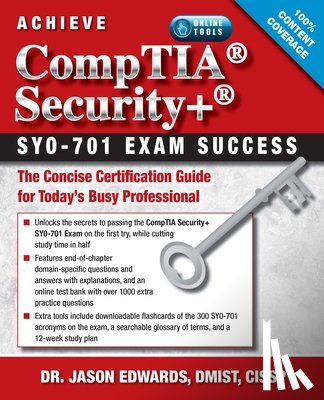 Edwards, Jason - Achieve Comptia Security+ Sy0-701 Exam Success: The Concise Certification Guide for Today's Busy Professional