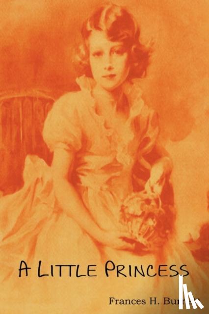 Burnett, Frances Hodgson - A Little Princess; Being the Whole Story of Sara Crewe Now Told for the First Time