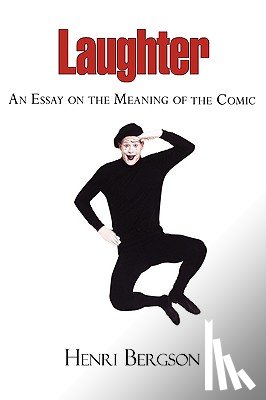Bergson, Henri Louis - Laughter - An Essay on the Meaning of the Comic